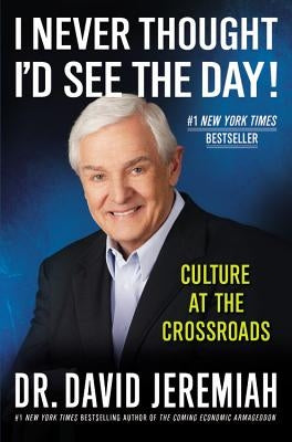 I Never Thought I'd See the Day!: Culture at the Crossroads by Jeremiah, David