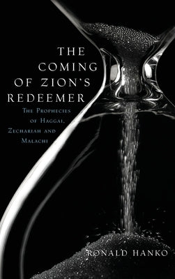 The Coming of Zion's Redeemer: The Prophecies of Haggai, Zechariah and Malachi by Hanko, Ronald