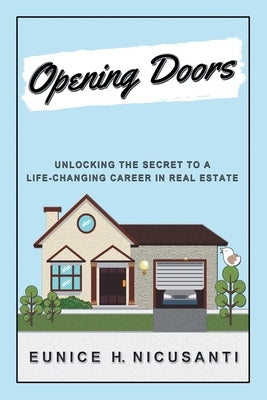 Opening Doors: Unlocking the Secret to a Life-Changing Career in Real Estate by Nicusanti, Eunice H.
