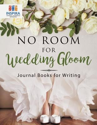 No Room for Wedding Gloom Journal Books for Writing by Inspira Journals, Planners &. Notebooks