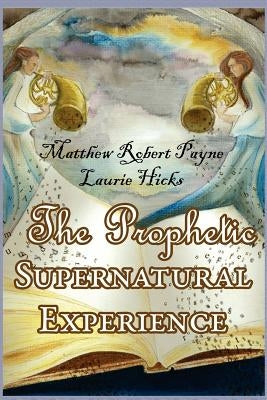 The Prophetic Supernatural Experience by Hicks, Laurie