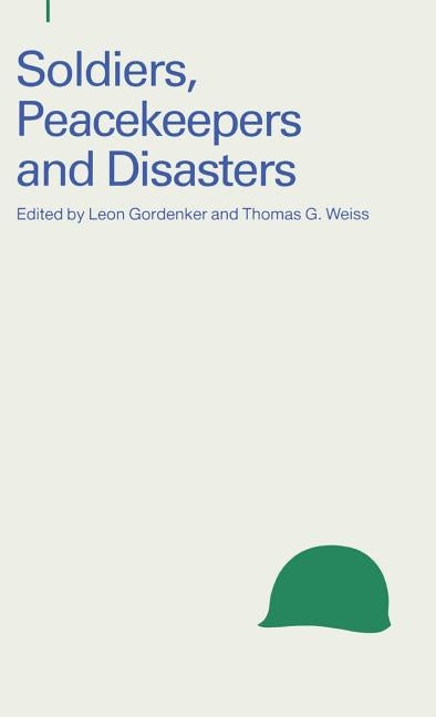 Soldiers, Peacekeepers and Disasters by Gordenker, Leon