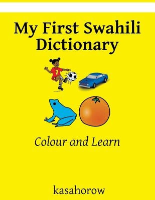 My First Swahili Dictionary: Colour and Learn by Kiplagat, Titus