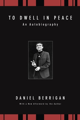 To Dwell in Peace by Berrigan, Daniel