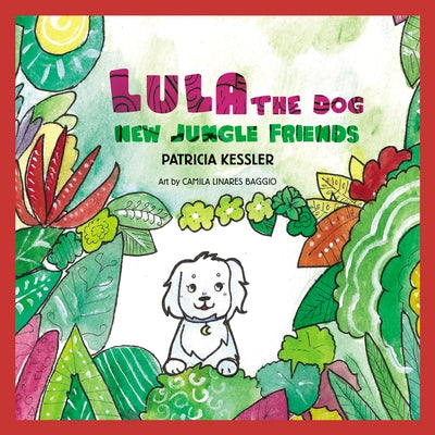Lula the Dog: New Jungle Friends by Kessler, Patricia Rae