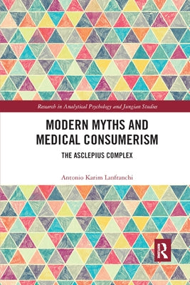 Modern Myths and Medical Consumerism: The Asclepius Complex by Lanfranchi, Antonio