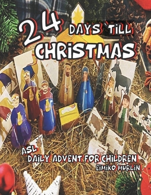 24 Days 'Till Christmas: A Daily Advent Book For Children Including a Cut And Fold Nativity. by Murlin, Eimiko