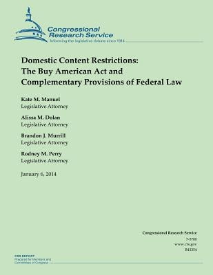 Domestic Content Restrictions: The Buy American Act and Complementary Provisions by Congressional Research Service