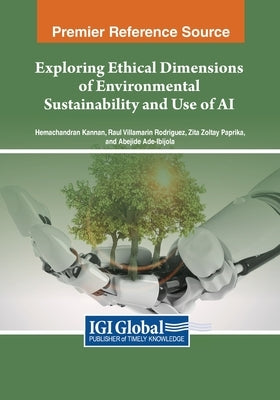 Exploring Ethical Dimensions of Environmental Sustainability and Use of AI by Kannan, Hemachandran