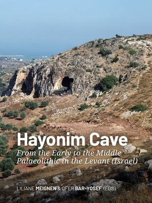 Hayonim Cave: From the Early to the Middle Palaeolithic in the Levant (Israel) by Meignen, Liliane