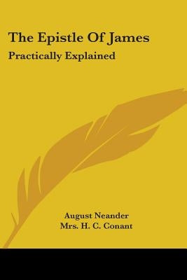 The Epistle Of James: Practically Explained by Neander, August