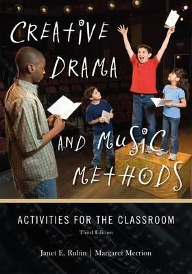 Creative Drama and Music Methods: Activities for the Classroom by Rubin, Janet E.