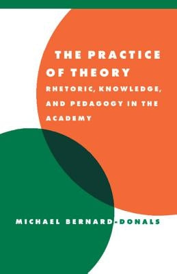 The Practice of Theory by Bernard-Donals, Michael F.