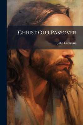 Christ Our Passover by Cumming, John