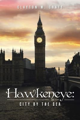Hawkeneye: City By The Sea by Craft, Clayton M.