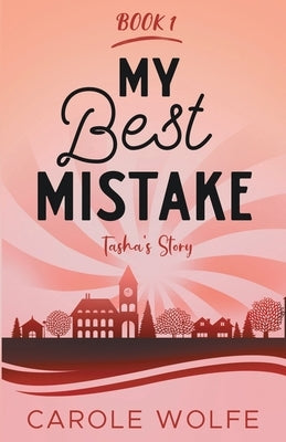 My Best Mistake: Tasha's Story by Wolfe, Carole