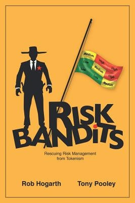 Risk Bandits: Rescuing Risk Management from Tokenism by Hogarth, Rob