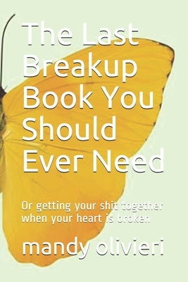 The Last Breakup Book You Should Ever Need: Or getting your shit together when your heart is broken by Funari, Adam