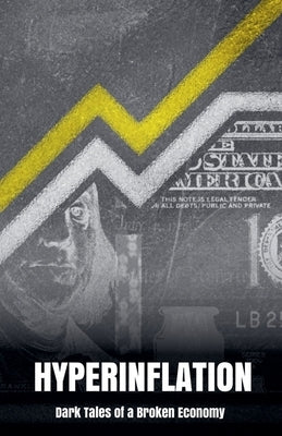 Hyperinflation: Dark Tales of a Broken Economy by Blake, Morgan B.