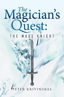 The Magician's Quest: The Mage Knight by Krivinskas, Peter