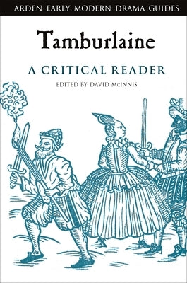 Tamburlaine: A Critical Reader by McInnis, David