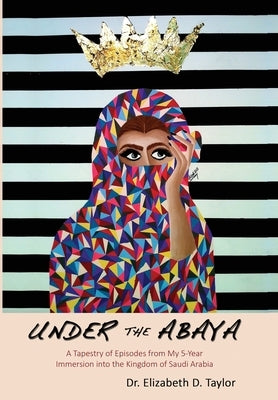 Under the Abaya by Taylor, Elizabeth D.