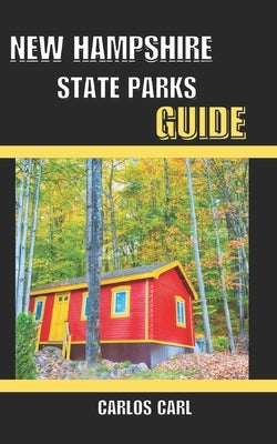 New Hampshire State Parks Guide by Carl, Carlos