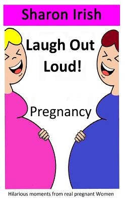 Laugh Out Loud! Pregnancy by Irish, Sharon