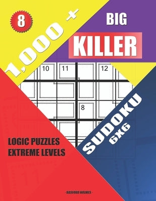 1,000 + Big killer sudoku 6x6: Logic puzzles extreme levels by Holmes, Basford