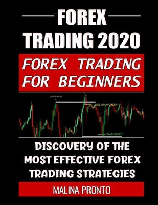 Forex Trading 2020: Forex Trading For Beginners: Discovery Of The Most Effective Forex Trading Strategies by Pronto, Malina