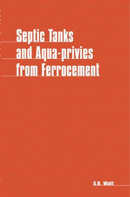 Septic Tanks and Aquaprivies from Ferrocement by Watt, Simon