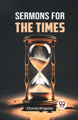 Sermons For The Times by Kingsley, Charles