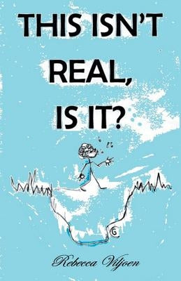 This Isn't Real, Is It? by Viljoen, Rebecca