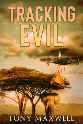 Tracking Evil: An African Adventure Story by Maxwell, Tony