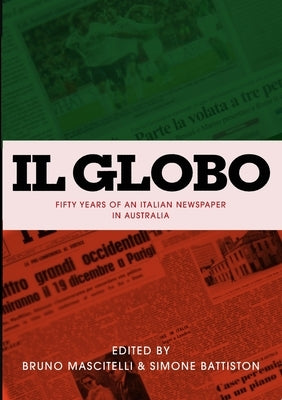 II Globo: fifty years of an Italian newspaper in Australia by Mascitelli, Bruno