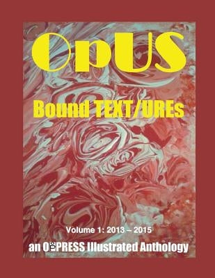 OpUS: Bound TEXT/UREs: Volume 1: 2013 - 2015 by Hranilovich, Nicholas Thomas