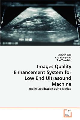 Images Quality Enhancement System for Low End Ultrasound Machine by Khin Wee, Lai