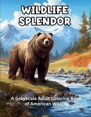 Wildlife Splendor: A Grayscale Adult Coloring Book of American Wildlife by Ganong, T. W.