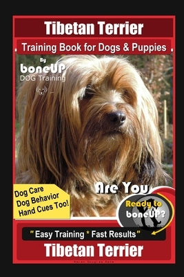 Tibetan Terrier Training Book for Dogs & Puppies By BoneUP DOG Training, Dog Care, Dog Behavior, Hand Cues Too! Are You Ready to Bone Up? Easy Trainin by Kane, Karen Douglas