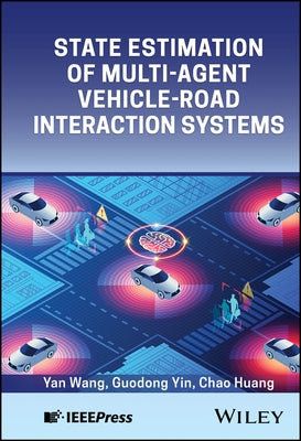 State Estimation of Multi-Agent Vehicle-Road Interaction Systems by Wang, Yan