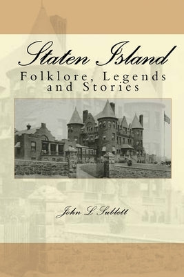 Staten Island Folklore: Folklore by Sublett, John Louis