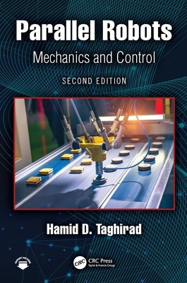 Parallel Robots: Mechanics and Control by Taghirad, Hamid D.