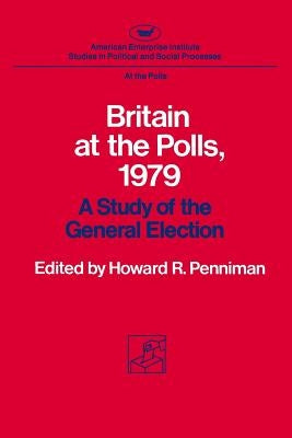 Britain at the Polls, 1979: A Study of the General Election by Penniman, Howard Rae