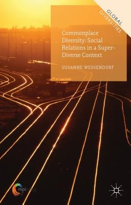 Commonplace Diversity: Social Relations in a Super-Diverse Context by Wessendorf, Susanne
