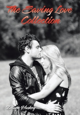 The Saving Love Collection by Huskey, Dawn