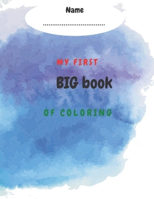 My first big book of coloring: my first big book of coloring for toddlers ages 1-3.my first coloring book letters and shapes by Rawn, Brood