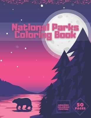 National Parks Coloring Book: Ultimate Collection Of Nature For Adults Kids Full Relaxation And Stress Relieving by King, Ruby