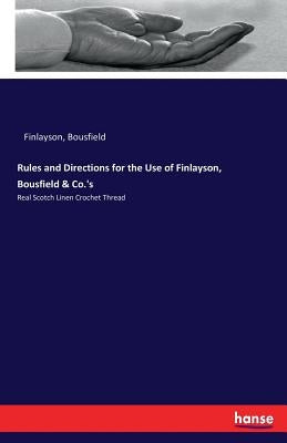 Rules and Directions for the Use of Finlayson, Bousfield & Co.'s: Real Scotch Linen Crochet Thread by Finlayson, Bousfield