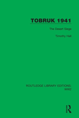 Tobruk 1941: The Desert Siege by Hall, Timothy