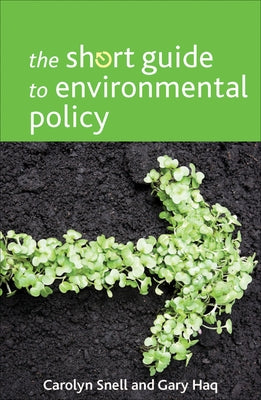 The Short Guide to Environmental Policy by Snell, Carolyn
